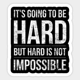 It's Going To Be Hard But Hard Is Not Impossible - Motivational Words Sticker